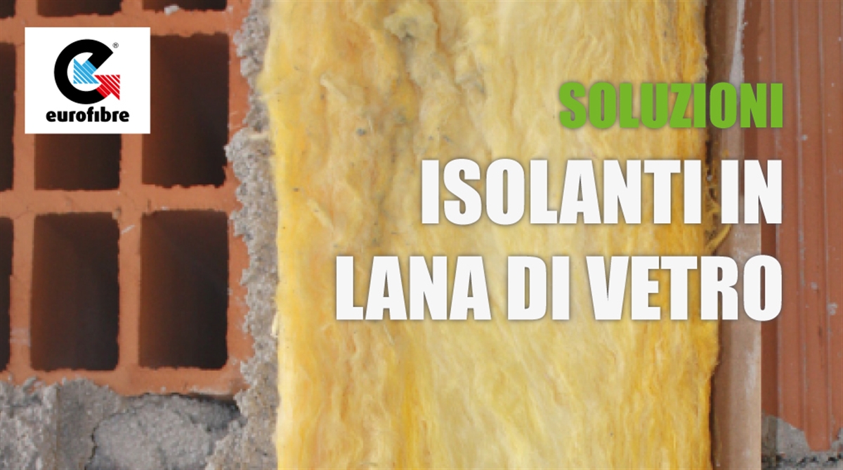 Soluzioni Isolanti in lana di vetro Eurofibre
